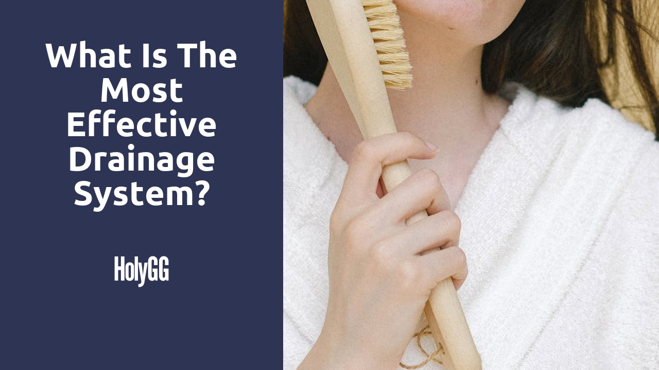 What is the most effective drainage system?